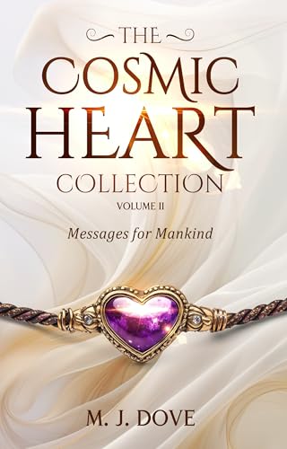 The Cosmic Heart Collection: Volume II, Messages for Mankind