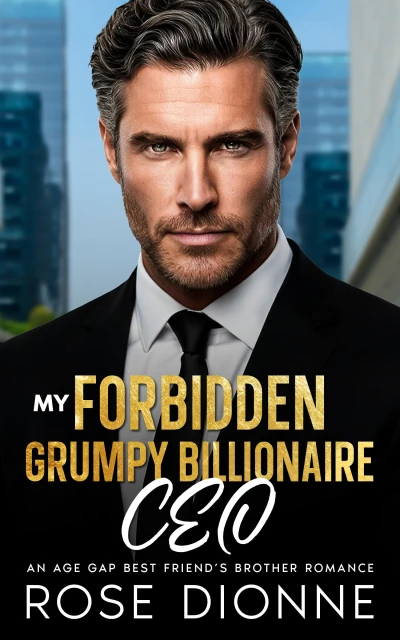 My Forbidden Grumpy Billionaire CEO: An Age Gap Best Friend’s Brother Romance