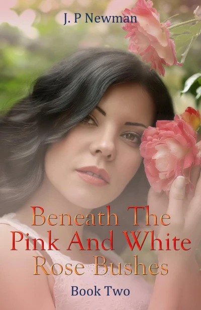 Beneath The Pink And White Rose Bushes: Book Two